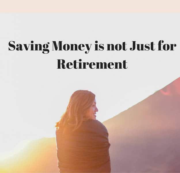 Saving Money is not Just for Retirement