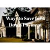 Ways to Save Money for a Down Payment on a Home