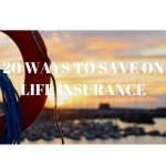 20 Ways to Save on your term Life Insurance policy