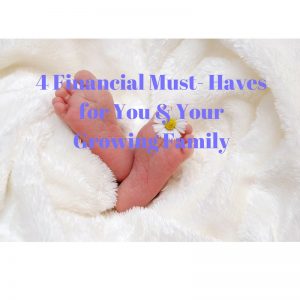 4 Financial Must-Haves for You and Your Growing Family