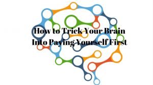 How to Trick Your Brain Into Paying Yourself First
