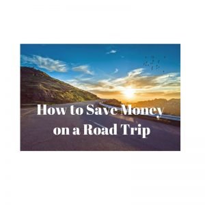 How to Save Money on a Road Trip